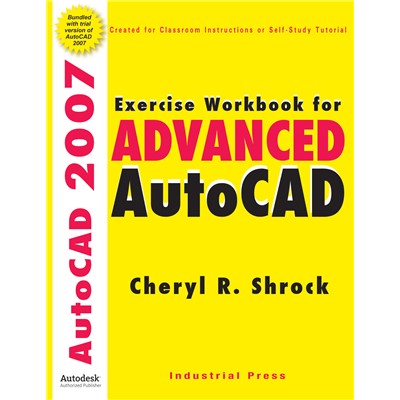 EXERCISE WORKBOOK/ADVANCED AUTOCAD 2007